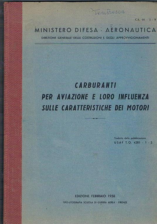 Carburanti per aviazione e loro influenza sulle caratteristiche dei motori. Tradotto da pubblicazione Usaf T.O.42B. 1-3 - copertina
