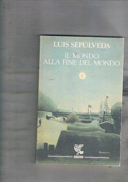 Il mondo alla fine del mondo. Traduzione di Ilide Carmignani - Luis Sepúlveda - copertina