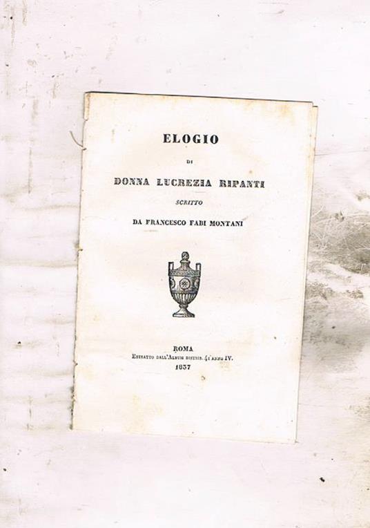 Elogio di Donna Lucrezia Ripanti scritto da Francesco Fabi Montani. Estratto dall'Album distrib. 41 anno IV - Francesco Fabi Montani - copertina