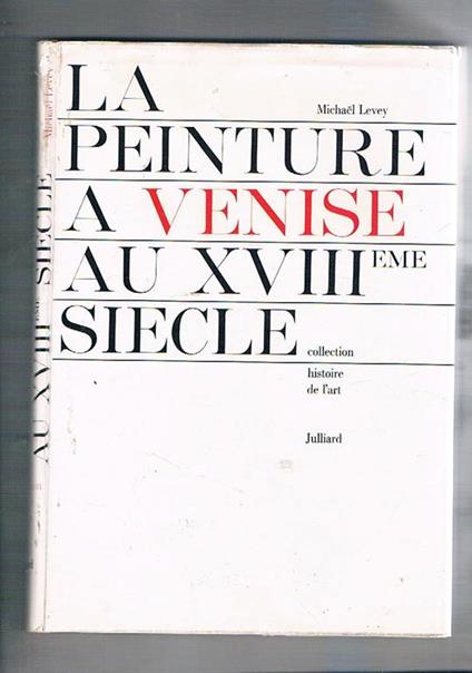 La peinture a Venise au XVIII siècle (painting in XVIII° century Venice) - Michael Levey - copertina
