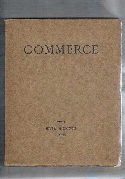 Commerce cahiers trimestriels XVIII hiver 1928. Montaigne di A. Gide Vieille Fargue di L.P. Fargue Poemes di R. Campbell note sur N. Hawthorne di V. Larbaud le cheval de Venise di G. Limbour Lèonard et les philosophes di P. Valery dépéches d'un - Paul Valéry - copertina
