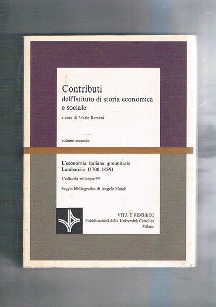 L' editoria milanese, saggio bibliografico di Angelo Moioli. Contributi di storia economica e sociale. Vol. 2° de l'economia italiana preunitaria Lombardia (1700-1859) - Mario Romani - copertina