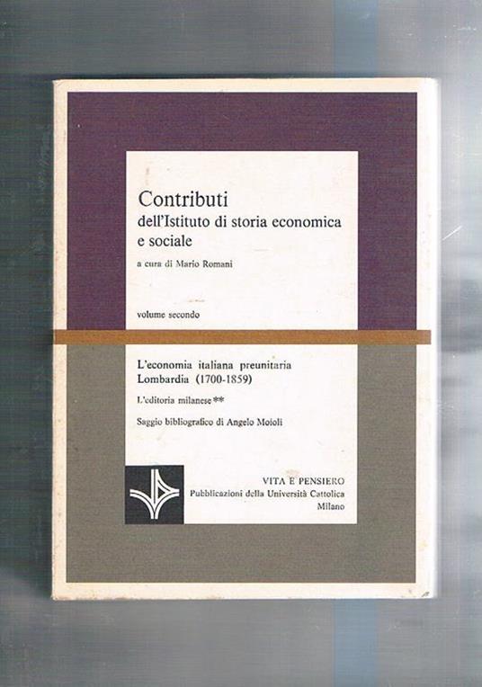 L' editoria milanese, saggio bibliografico di Angelo Moioli. Contributi di storia economica e sociale. Vol. 2° de l'economia italiana preunitaria Lombardia (1700-1859) - Mario Romani - copertina