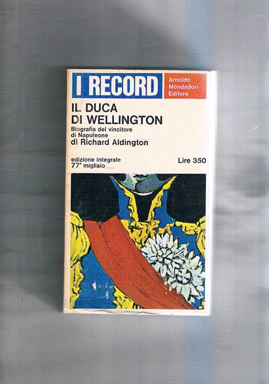 Il Duca di Wellington biografia del vincitore di Napoleone - Richard Aldington - copertina