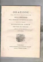 Orazione nel solenne riaprimento dell'oratorio dell'imperiale università di Torino detat da Giangiulio Sineo direttore del medesimo. Addi 12 aprile 1807. con note