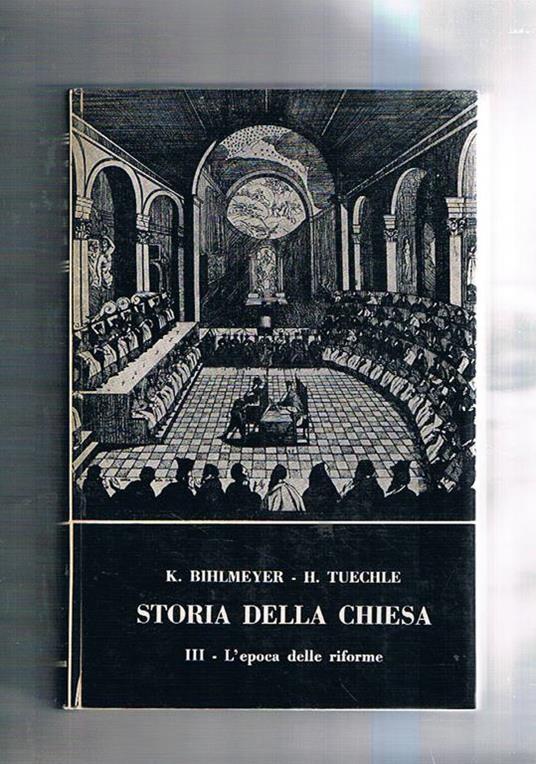 Storia della chiesa: Vol. I° l'antichità cristiana vol. II° Il Medioevo vol. III° L'epoca delle riforme vol. IV L'epoca moderna - Karl Bihlmeyer - copertina