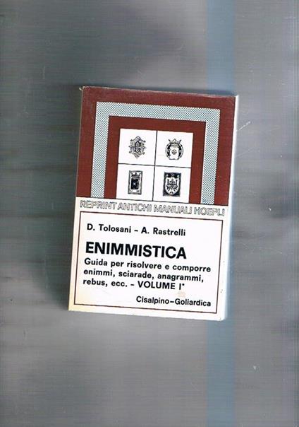 Enimmistica. Guida per risolvere e comporre enimmi, sciarade, anagrammi, rebus, ecc. (rist. anast. 1938/3) - Demetrio Tolosani,Alberto Rastrelli - copertina