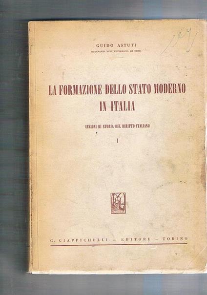La formazione dello Stato moderno in Italia. Lezioni di storia del diritto italiano - Guido Astuti - copertina