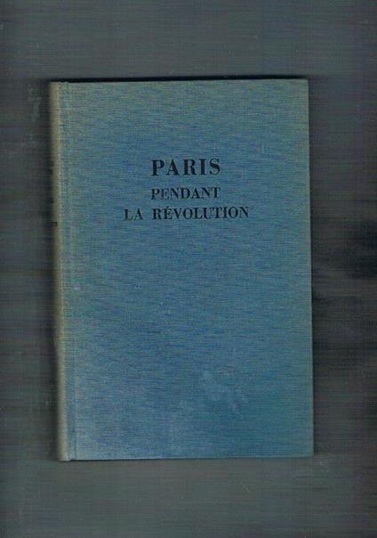 Paris pendant la revolution (1789-1798) - Louis-Sebastien Mercier - copertina