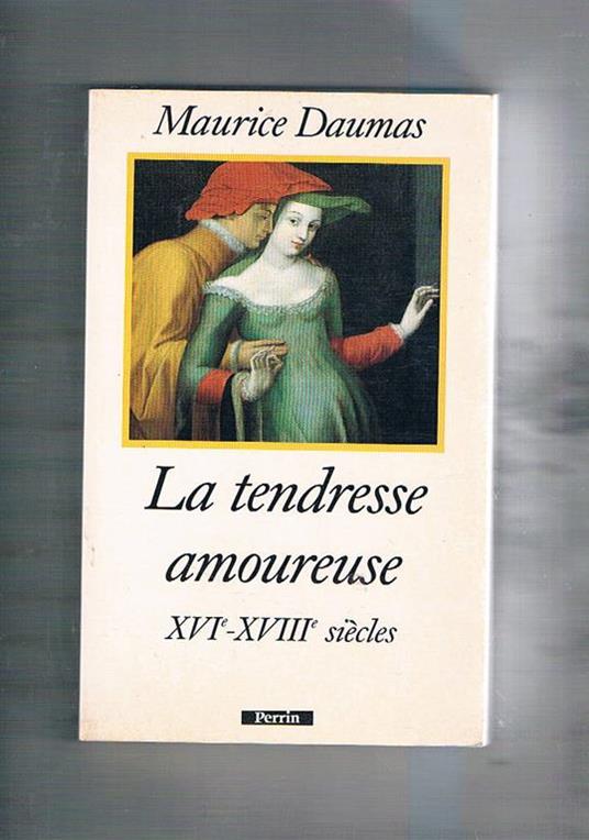 La tendresse amoureuse XVI-XVIII siècles - Maurice Daumas - copertina