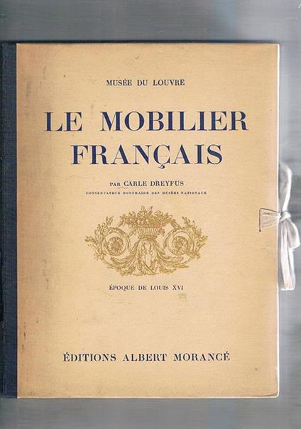Le Mobilier Française, epoque de Louis XVI. Coll. Musee du Louvre, 2a edition - Carle Dreyfus - copertina