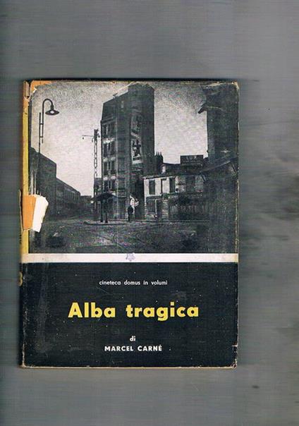 Alba tragica. A cura di Glauco Viazzi. Coll. Cineteca Domus - Marcel Carné - copertina