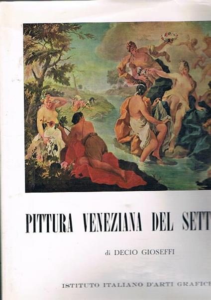 Pittura veneziana del settecento - Decio Gioseffi - copertina