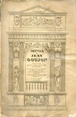 Oeuvre de Jean Goujon gravé au trait d'après ses Statues et ses Bas reliefs par Mr. Reveil. Accompagné d'un texte explicatif sur chacun des Monumens qùil a embellis de ses Sculptures, et précédé d'un essai sur sa vie et ses ouvrages par M. I. G.****