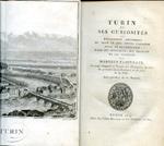 Turin et ses curiosités ou description historique de tout ce que cette capitale offre de remarquable dans ses monumens, ses édifices et ses environs. Ouvrage composé à l'usage des Étrangers, et orné de gravures en taille-douce et du plan de la Ville