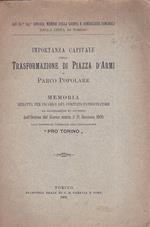 Agli Ill.mi Sig.ri Sindaco, membri della Giunta e Consiglieri Comunali della Città di Torino. Importanza capitale della trasformazione di Piazza d'Armi in Parco Popolare. Memoria redatta per incarico del Comitato patrocinatore ad illustrazione ed app