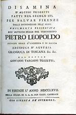 Disamina d'alcuni progetti fatti nel secolo XVI per salvar Firenze dalle inondazioni dell'Arno umilmente presentata all'Altezza Reale del Serenissimo Pietro Leopoldo Principe Reale d'Ungheria e di Boemia Arciduca d'Austria Granduca di Toscana &c. &c