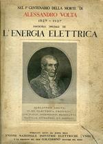 Nel I° centenario della morte di Alessandro Volta. 1827. 1927. Fascicolo speciale de L'Energia Elettrica. Pubblicato sotto gli auspici della Unione Nazionale Industrie Elettriche (UNIEL) e la direzione del Prof. O. M. Corbino Senatore del Regno. Prim