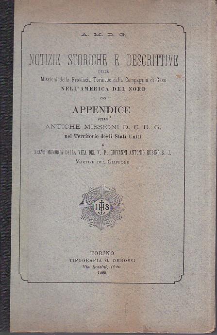 Notizie storiche e descrittive delle Missioni della Provincia Torinese della Compagnia di Gesù nell' America del Nord con Appendice sulle antiche missioni d. C. D. G. nel Territorio degli Stati Uniti e breve memoria della vita del V. P. Giovanni Anto - copertina