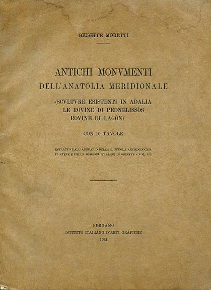 Antichi monumenti dell'Anatolia meridionale (sculture esistenti in Adalia. Le rovine di Pednelissós.Rovine di Lagòn). Con 10 tavole. Estratto dall'Annuario della R. Scuola Archeologica di Atene e delle Missioni Italiane in Oriente. Vol. III. Prima ed - Giuseppe Moretti - copertina