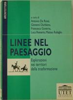 Linee nel paesaggio. Esplorazioni nei paesaggi della dispersione. A cura di Antonio De Rossi, Giovanni Durbiano, Francesca Governa, Luca Reinerio, Matteo Robiglio