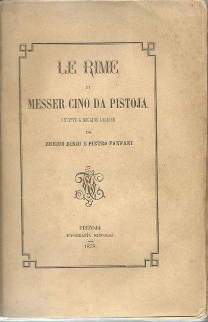 Le rime di messer Cino da Pistoja. Ridotte A Miglior Lezione Da E. Bindi E P. Fanfani - copertina