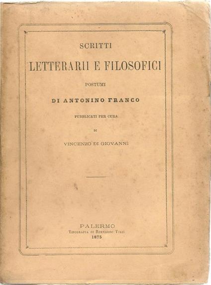 Scritti letterarii e filosofici postumi. Pubblicati Per Cura Di Vincenzo Di Giovanni - Antonino Franco - copertina