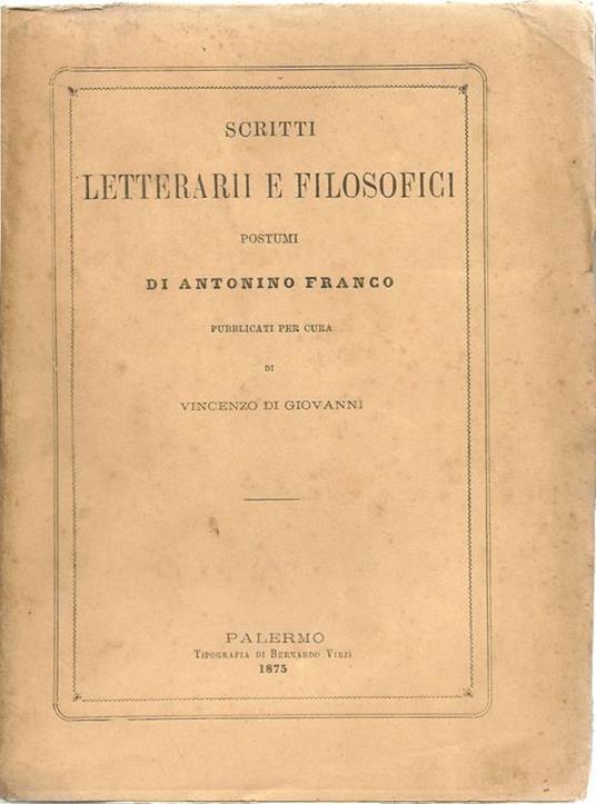 Scritti letterarii e filosofici postumi. Pubblicati Per Cura Di Vincenzo Di Giovanni - Antonino Franco - copertina