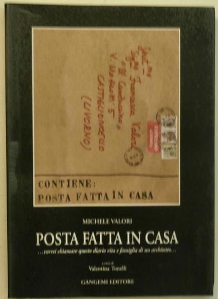 Posta fatta in casa... Vorrei chiamare questo diario Vita e famiglia di un architetto... - Michele Valori - copertina