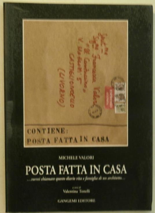 Posta fatta in casa... Vorrei chiamare questo diario Vita e famiglia di un architetto... - Michele Valori - copertina