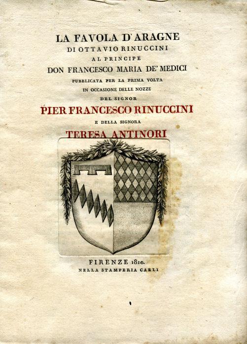 La favola d'Aragne di Ottavio Rinuccini al principe Francesco Maria de' Medici, pubblicata per la prima volta in occasione delle nozze di Pier Francesco Rinuccini e Teresa Antinori - Ottavio Rinuccini - copertina