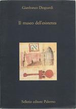 Il museo dell'esistenza. Divagazioni intorno ai musei, alle città, alle imprese