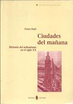 Ciudades del mañana : historia del urbanismo en el siglo XX