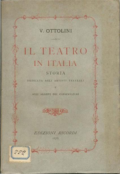 Il teatro in Italia. Storia dedicata agli artisti teatrali e agli allievi dei Conservatorî - Vittore Ottolini - copertina