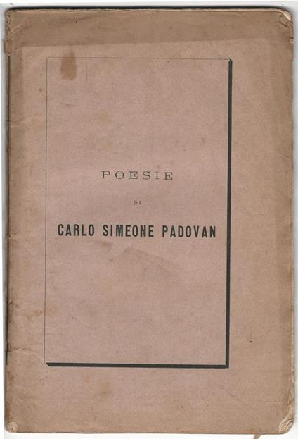Poesie di Carlo Simone Padovan precedute da cenni biografici e pubblicate per cura di P. G. Molmenti - C. S. Padovan - copertina