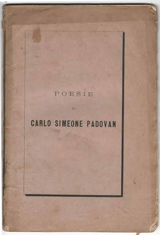 Poesie di Carlo Simone Padovan precedute da cenni biografici e pubblicate per cura di P. G. Molmenti - C. S. Padovan - copertina