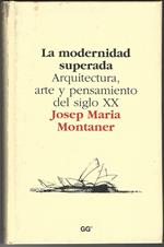 La modernidad superada. Arquitectura, arte y pensamiento del siglo XX