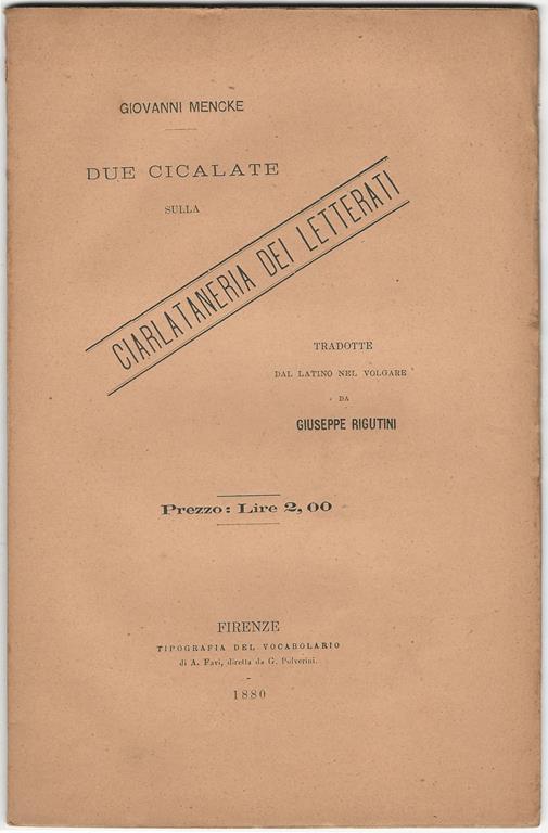 Due cicalate sulla ciarlanteria dei letterati tradotte dal latino al volgare da Giuseppe Rigutini - Giovanni Mencke - copertina