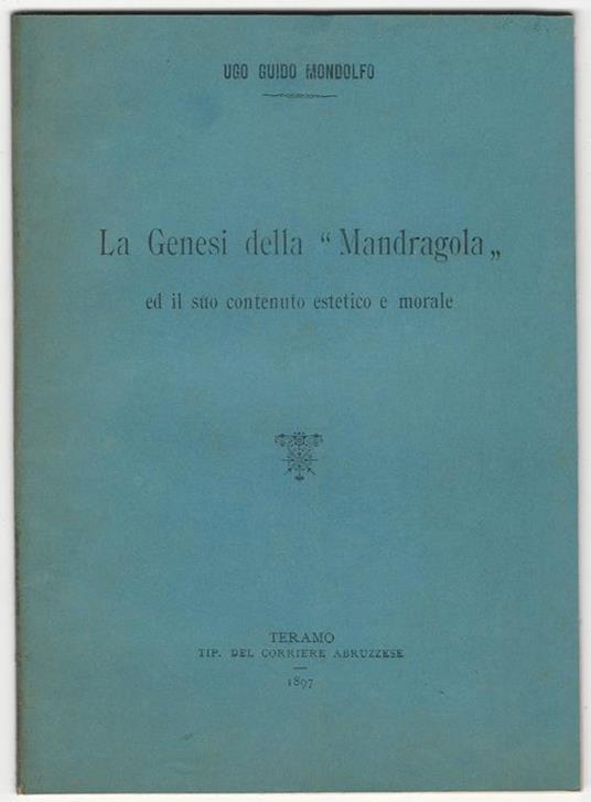 La Genesi della "Mandragola" e il suo contenuto estetico e morale - Ugo Guido Mondolfo - copertina