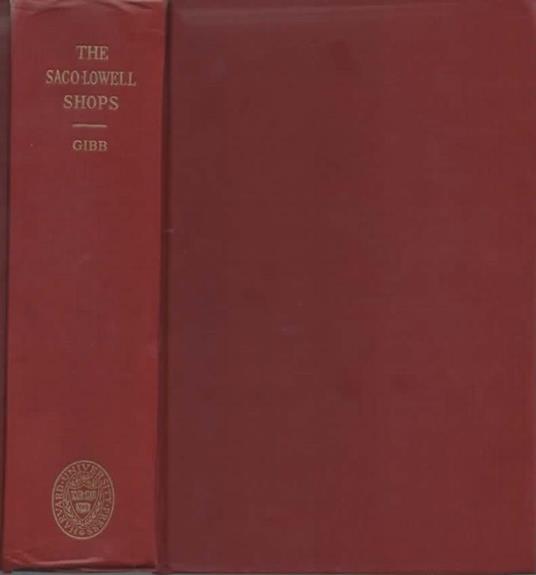 The Saco-Lowell shops. Textile machinery building in New England. 1813-1949 - George S. Gibb - 2