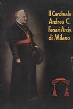 Il Cardinale Andrea Carlo Ferrari Arcivescovo di Milano. Seconda edizione completamente riveduta e ampliata