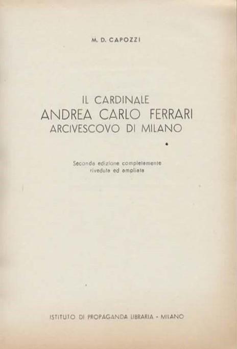 Il Cardinale Andrea Carlo Ferrari Arcivescovo di Milano. Seconda edizione completamente riveduta e ampliata - 2