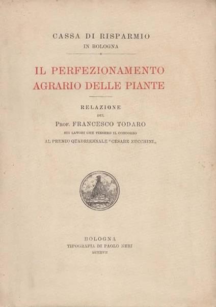Il perfezionamento agrario delle piante. Relazione del prof. Francesco Todaro sui lavori che vinsero il concorso al premio quadriennale Cesare Zucchini - copertina