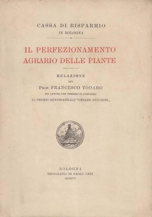 Il perfezionamento agrario delle piante. Relazione del prof. Francesco Todaro sui lavori che vinsero il concorso al premio quadriennale Cesare Zucchini - copertina