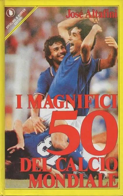 I magnifici 50 del calcio mondiale - José Altafini - copertina