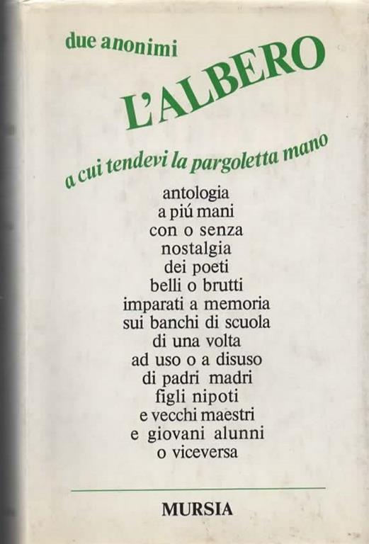L' albero a cui tendevi la pargoletta mano. Antologia di poesie studiate e imparate a memoria sui banchi di scuola di una volta. Prefazione di Carlo Vigorelli. Settima edizione - Anonimi Due - copertina