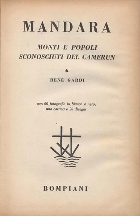 Mandara. Monti e popoli sconosciuti del Camerun. Con 60 fotografie in bianco e nero, una cartina e 23 disegni - René Gardi - 2