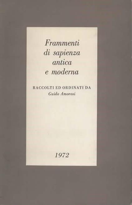 Frammenti di sapienza antica e moderna. Raccolti ed ordinati - Guido Amorosi - copertina