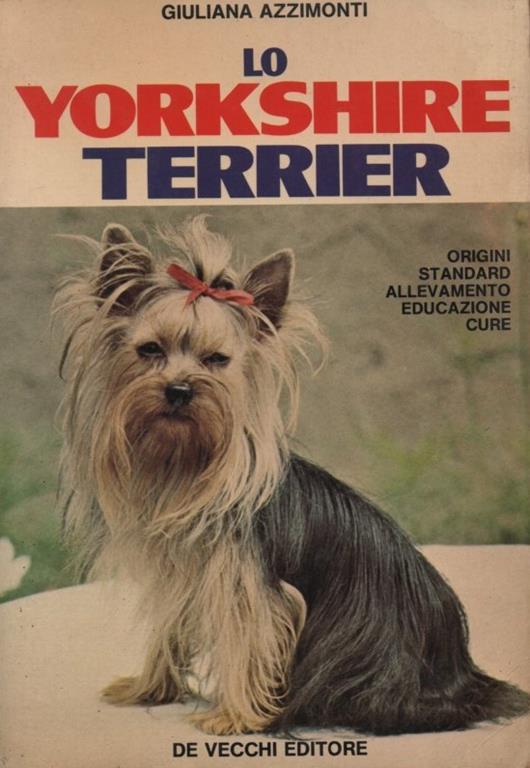 Lo yorkshire terrier. Origini, standard, allevamento, educazione, cure - Giuliana Azzimonti - copertina
