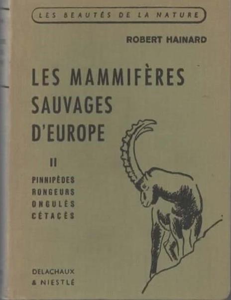 Le Mammiferes sauvages d'Europe. II. Pinnipedes - Rongeurs - Ongules - Cetaces - Robert Hainard - copertina